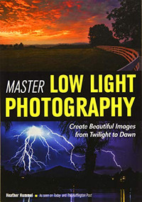 Master Low Light Photography (Create Beautiful Images from Twilight to Dawn) by Heather Hummel, 9781682030448