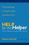 Help for the Helper (The Psychophysiology of Compassion Fatigue and Vicarious Trauma) by Babette Rothschild, Marjorie Rand, 9780393704228