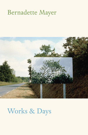 Works and Days by Bernadette Mayer, 9780811225175