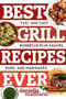 Best Grill Recipes Ever (Fast and Easy Barbecue Plus Sauces, Rubs, and Marinades) by Daniella Malfitano, 9781581573930