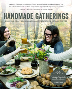 Handmade Gatherings (Recipes and Crafts for Seasonal Celebrations and Potluck Parties) by Ashley English, Jen Altman, 9781611802740