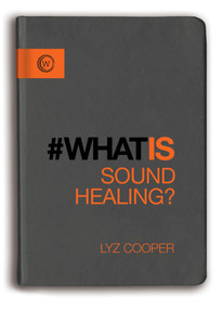 What is Sound Healing? by Lyz Cooper, 9781780289069
