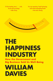 The Happiness Industry (How the Government and Big Business Sold Us Well-Being) - 9781784780951 by William Davies, 9781784780951