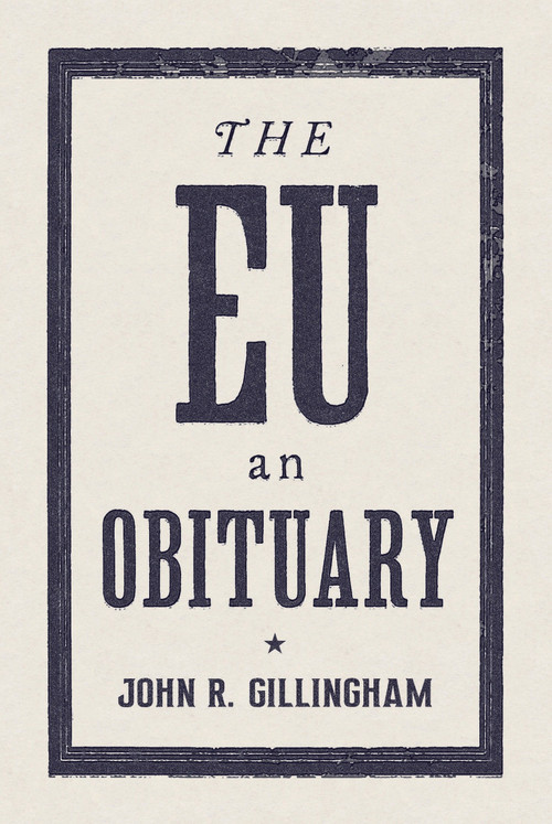 The E.U. (An Obituary) by John R. Gillingham, 9781784784218