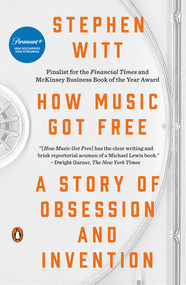 How Music Got Free (A Story of Obsession and Invention) by Stephen Witt, 9780143109341