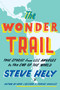 The Wonder Trail (True Stories from Los Angeles to the End of the World) by Steve Hely, 9780525955016
