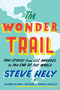 The Wonder Trail (True Stories from Los Angeles to the End of the World) by Steve Hely, 9780525955016
