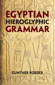 Egyptian Hieroglyphic Grammar (A Handbook for Beginners) by Gunther Roeder, 9780486425092