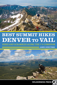 Best Summit Hikes Denver to Vail (Hikes and Scrambles Along the I-70 Corridor) by James Dziezynski, 9780899978116