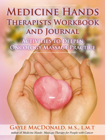 Medicine Hands Therapists Workbook and Journal (Activities to Deepen Oncology Massage Practice) by Gayle MacDonald, 9781844096725