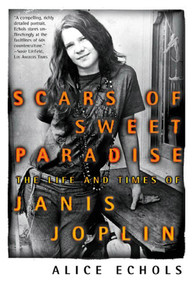 Scars of Sweet Paradise (The Life and Times of Janis Joplin) by Alice Echols, 9780805053944