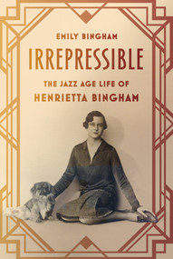 Irrepressible (The Jazz Age Life of Henrietta Bingham) by Emily Bingham, 9780374536190