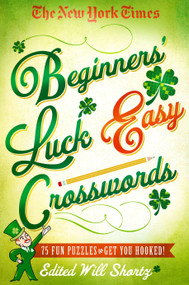 The New York Times Beginners' Luck Easy Crosswords (75 Fun Puzzles to Get You Hooked!) by The New York Times, 9781250093684