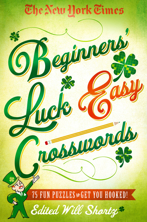 The New York Times Beginners' Luck Easy Crosswords (75 Fun Puzzles to Get You Hooked!) by The New York Times, 9781250093684