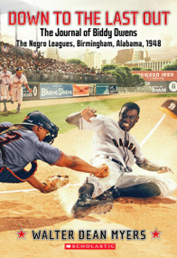 Down to the Last Out: The Journal of Biddy Owens, the Negro Leagues, Birmingham, Alabama, 1948 by Walter Dean Myers, 9780545530507