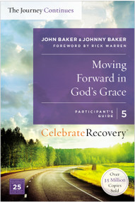 Moving Forward in God's Grace: The Journey Continues, Participant's Guide 5 (A Recovery Program Based on Eight Principles from the Beatitudes) by John Baker, Johnny Baker, 9780310083214