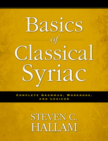Basics of Classical Syriac (Complete Grammar, Workbook, and Lexicon) by Steven C. Hallam, 9780310527862