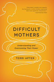 Difficult Mothers (Understanding and Overcoming Their Power) by Terri Apter, 9780393345445