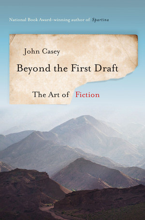 Beyond the First Draft (The Art of Fiction) - 9780393241082 by John Casey, 9780393241082
