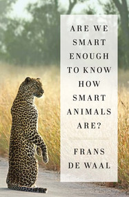 Are We Smart Enough to Know How Smart Animals Are? by Frans de Waal, 9780393246186