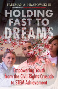 Holding Fast to Dreams (Empowering Youth from the Civil Rights Crusade to STEM Achievement) - 9780807052440 by Freeman A. Hrabowski III, 9780807052440