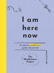 I Am Here Now (A Creative Mindfulness Guide and Journal) by The Mindfulness Project, 9780399184444
