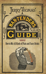 Jerry Thomas' Bartenders Guide (How to Mix All Kinds of Plain and Fancy Drinks) by Jerry Thomas, 9780486806211