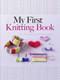 My First Knitting Book (Easy-to-Follow Instructions and More Than 15 Projects) by Hildegarde Deuzo, Marina Orry, 9780486805658