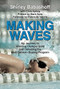 Making Waves (My Journey to Winning Olympic Gold and Defeating the East German Doping Program) by Shirley Babashoff, Chris Epting, Donna de Varona, Mark Spitz, 9781595800879