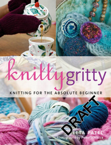 Knitty Gritty (Knitting For The Absolute Beginner) by Aneeta Patel, 9780713685428
