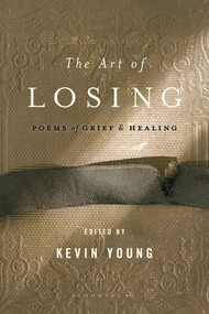 The Art of Losing (Poems of Grief and Healing) by Kevin Young, 9781608194667