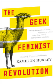 The Geek Feminist Revolution (Essays) by Kameron Hurley, 9780765386243