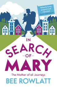 In Search of Mary (The Mother of all Journeys) by Bee Rowlatt, 9781846883781