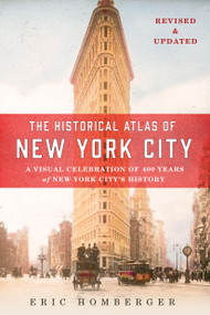 The Historical Atlas of New York City, Third Edition (A Visual Celebration of 400 Years of New York City's History) by Eric Homberger, 9781250098061