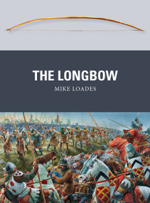 The Longbow by Mike Loades, Peter Dennis, 9781782000853