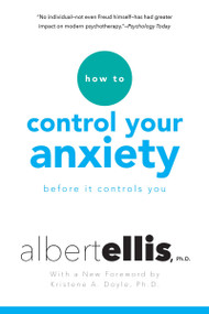 How To Control Your Anxiety Before It Controls You by Albert Ellis, Kristine Doyle, 9780806538037