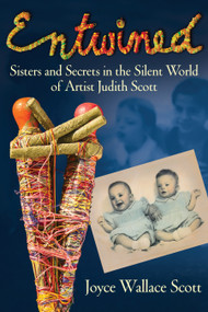Entwined (Sisters and Secrets in the Silent World of Artist Judith Scott) by Joyce Wallace Scott, 9780807051405