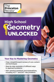 High School Geometry Unlocked (Your Key to Mastering Geometry) by The Princeton Review, Heidi Torres, 9781101882214