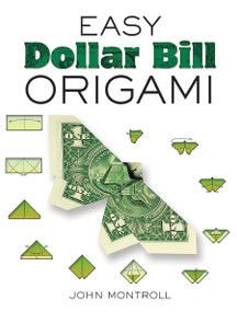 Easy Dollar Bill Origami by John Montroll, 9780486470092