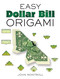 Easy Dollar Bill Origami by John Montroll, 9780486470092