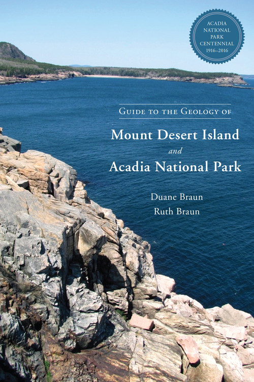 Guide to the Geology of Mount Desert Island and Acadia National Park by Duane Braun, Ruth Braun, Sarah Hall, 9781623170530
