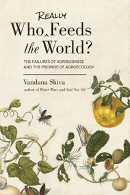 Who Really Feeds the World? (The Failures of Agribusiness and the Promise of Agroecology) by Vandana Shiva, 9781623170622