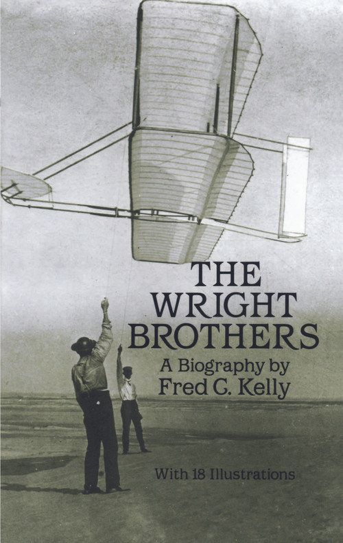 The Wright Brothers (A Biography) by Fred C. Kelly, 9780486260563