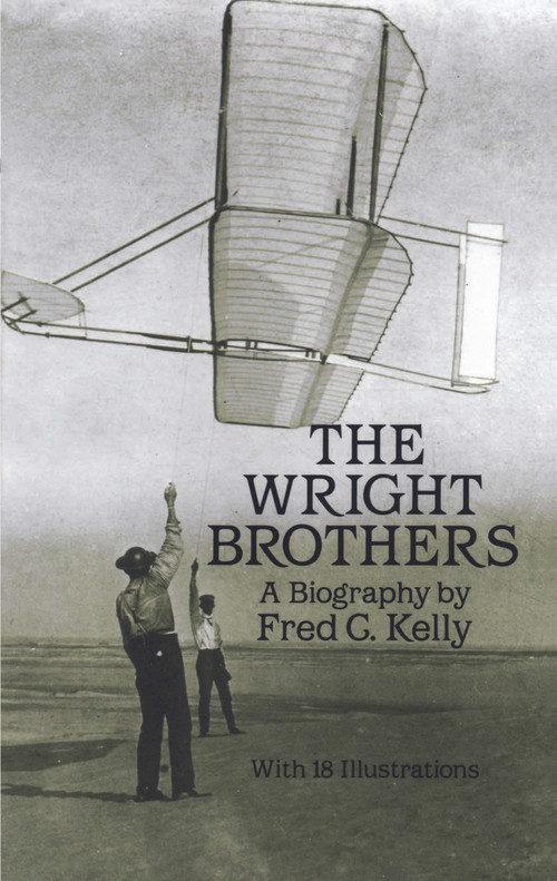 The Wright Brothers (A Biography) by Fred C. Kelly, 9780486260563