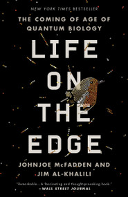 Life on the Edge (The Coming of Age of Quantum Biology) by Johnjoe McFadden, Jim Al-Khalili, 9780307986825
