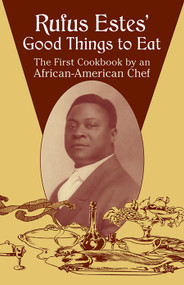 Rufus Estes' Good Things to Eat (The First Cookbook by an African-American Chef) by Rufus Estes, 9780486437644