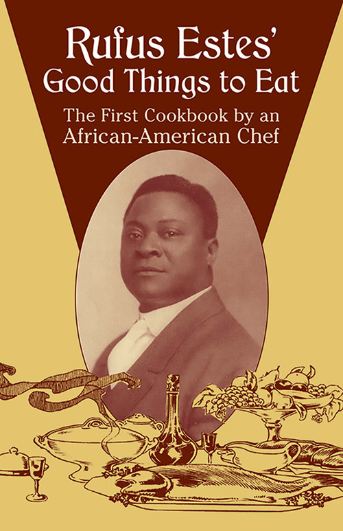 Rufus Estes' Good Things to Eat (The First Cookbook by an African-American Chef) by Rufus Estes, 9780486437644