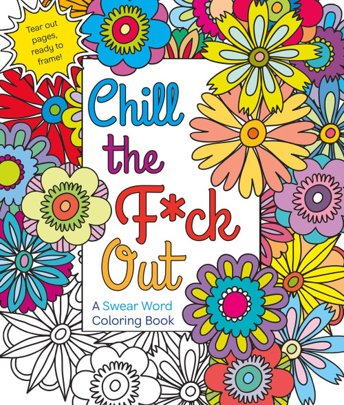 Chill the F*ck Out (A Swear Word Coloring Book) by Hannah Caner, 9781250116406