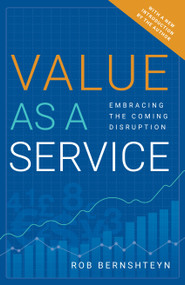 Value as a Service (Embracing the Coming Disruption) by Rob Bernshteyn, 9781626343054