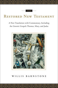 The Restored New Testament (A New Translation with Commentary, Including the Gnostic Gospels Thomas, Mary, and Judas) by Willis Barnstone, 9780393064933